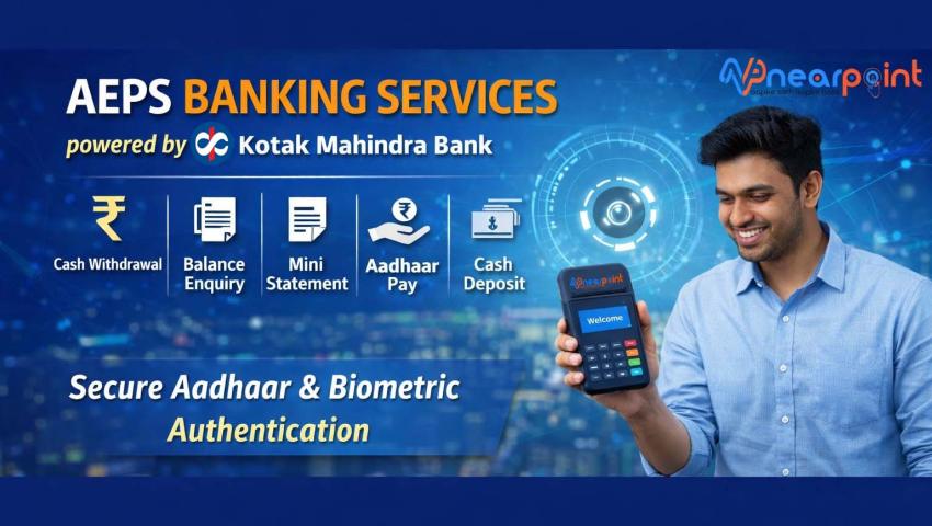 NearPoint Launches Kotak AEPS, Aadhaar Pay & Cash Deposit Services in India